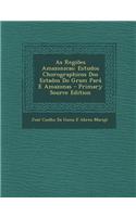 As Regioes Amazonicas: Estudos Chorographicos DOS Estados Do Gram Para E Amazonas - Primary Source Edition