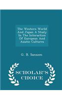 Western World and Japan a Study in the Interaction of European and Asiatic Cultures - Scholar's Choice Edition