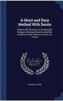 A Short and Easy Method With Deists: Wherein the Certainty of the Christian Religion Is Demonstrated by Infallible Proof From Four Rules, in a Letter to a Friend