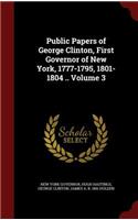 Public Papers of George Clinton, First Governor of New York, 1777-1795, 1801-1804 .. Volume 3: (English)