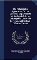 Polygraphic Apparatus; Or, the Different Departments of Art Carried On in the Imperial Court and Government Printing-Office at Vienna
