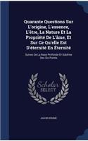 Quarante Questions Sur L'origine, L'essence, L'être, La Nature Et La Propriété De L'âme, Et Sur Ce Qu'elle Est D'éternité En Éternité: Suives De La Base Profonde Et Sublime Des Six Points