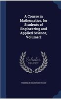 A Course in Mathematics, for Students of Engineering and Applied Science, Volume 2