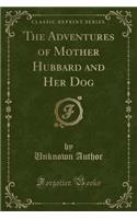 The Adventures of Mother Hubbard and Her Dog (Classic Reprint): (English)