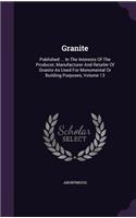 Granite: Published ... in the Interests of the Producer, Manufacturer and Retailer of Granite as Used for Monumental or Building Purposes, Volume 13