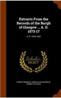 Extracts From the Records of the Burgh of Glasgow ... A. D. 1573-17