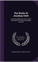 Works Of Jonathan Swift: Containing Additional Letters, Tracts, And Poems, Not Hitherto Published, Volume 5