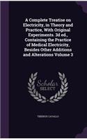 A Complete Treatise on Electricity, in Theory and Practice, With Original Experiments. 3d ed., Containing the Practice of Medical Electricity, Besides Other Additions and Alterations Volume 3: (English)