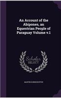 An Account of the Abipones, an Equestrian People of Paraguay Volume V.1