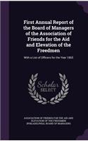 First Annual Report of the Board of Managers of the Association of Friends for the Aid and Elevation of the Freedmen: With a List of Officers for the Year 1865(English)