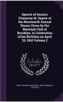 Speech of Senator Chauncey M. DePew at the Nineteenth Annual Dinner Given by the Montauk Club of Brooklyn, in Celebration of His Birthday on April 23, 1910 Volume 2