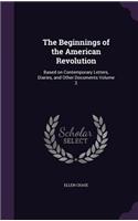 The Beginnings of the American Revolution: Based on Contemporary Letters, Diaries, and Other Documents Volume 2