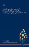 Some Geographical Aspects of Demographic Change in the New Territories, Hong Kong, from 1911 to 1961
