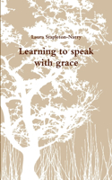 Learning to speak with grace