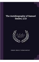 The Autobiography of Samuel Smiles, Ll.D