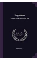 Happiness: Essays On the Meaning of Life