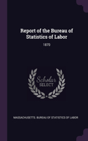 Report of the Bureau of Statistics of Labor