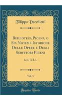 Biblioteca Picena, O Sia Notizie Istoriche Delle Opere E Degli Scrittori Piceni, Vol. 5: Lett. G. I. L (Classic Reprint)