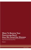 Want To Reverse Your Fluoroscopy Burn? How We Cured Our Diseases. The 30 Day Journal for Raw Vegan Plant-Based Detoxification & Regeneration with Information & Tips Volume 1