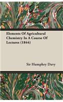 Elements Of Agricultural Chemistry In A Course Of Lectures (1844)