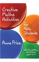 Creative Maths Activities for Able Students: Ideas for Working with Children Aged 11 to 14
