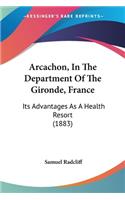 Arcachon, In The Department Of The Gironde, France: Its Advantages As A Health Resort (1883)