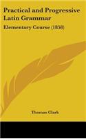 Practical and Progressive Latin Grammar: Elementary Course (1858)