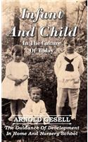 Infant and Child in the Culture of Today - The Guidance of Development in Home and Nursery School