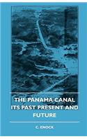 Panama Canal - Its Past Present and Future