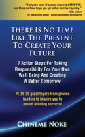 There Is No Time Like The Present To Create Your Future: (English)
