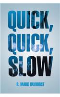Quick, Quick, Slow