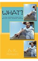 What?: A Fun Children's Book that Will Get Your Children Talking!(English)