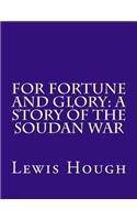 For Fortune and Glory: A Story of the Soudan War