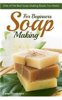 Soap Making for Beginners: One of the Best Soap Making Books You Need