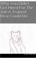 Why You Didn't Get Hired For The Job A Trained Bear Could Do