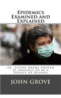 Epidemics Examined and Explained