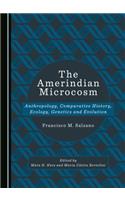 Amerindian Microcosm: Anthropology, Comparative History, Ecology, Genetics and Evolution