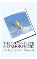 Incomplete Metamorphosis
