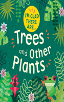 Trees and Other Plants: (I'm Glad There Are...)