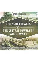 Allied Powers vs. The Central Powers of World War I: History 6th Grade Children's Military Books