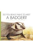 Do You Really Want to Meet a Badger?