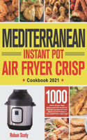 Mediterranean Instant Pot Air Fryer Crisp Cookbook 2021