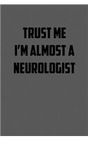Trust Me I&#65533;m Almost a Neurologist: 6x9 Journal sarcastic work hospital notebook gift presents for under 10 dollars