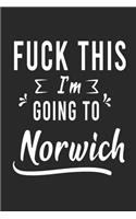 FUCK THIS I'M GOING TO Norwich