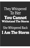 They Whispered To Her, You Cannot Withstand The Storm, She Whispered Back, I Am The Storm. Gift Quote for Woman.