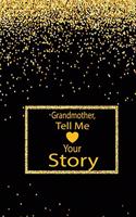 Grandmother, tell me your story: A guided journal to tell me your memories, keepsake questions.This ia a great gift to mom, grandma, nana, aunt and auntie fromfamily, grandchildren 