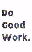 Notizbuch - Do good work: 120 Seiten - liniert - 6 x 9 Zoll (15,24 x 22,86 cm)