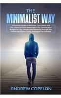 The Minimalist Way: A Practical Guide to Declutter Your Home and Life, Control your Budget for Joy, Health and Harmony through this Proven Minimalist Living Strategies 