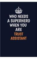 Who Needs A Superhero When You Are Trust Assistant