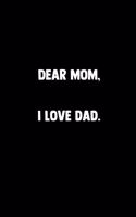 Dear Mom, I Love Dad